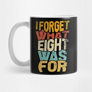 I Forget What Eight Was For Mug